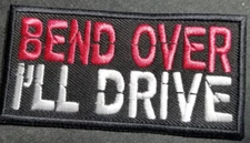 BEND OVER I'LL DRIVE Embroidered Patch approx 2x3.75" burgandy