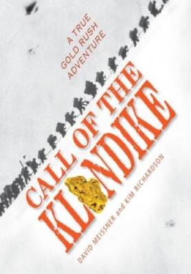 Call of the Klondike: A True Gold Rush Adventure - Hardcover - VERY GOOD