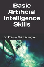 Prasun Bhattacharjee Basic Artificial Intelligence Skills (Paperback)