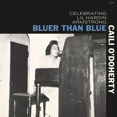 Caili O'Doherty - Bluer Than Blue: Celebrating Lil Hardin Armstrong [New CD] Dig