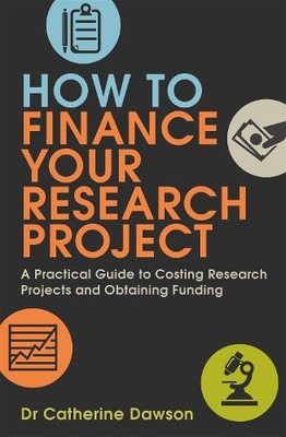 Catherine Dawson How To Finance Your Research Project (Paperback) (UK IMPORT)