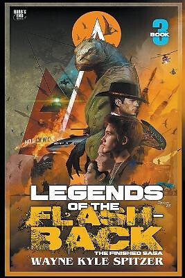 Legends of the Flashback: Book Three By Wayne Kyle Spitzer - New Copy - 97982...