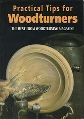 Practical Tips for Woodturners: The Best from ''Woodturning'' Magaz by  0946819742
