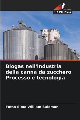 Biogas nell'industria della canna da zucchero Processo e tecnologia by Fotso Sim
