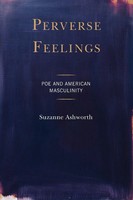 Perverse Feelings Poe And American Masculinity Suzanne Ashworth Taschenbuch 2024