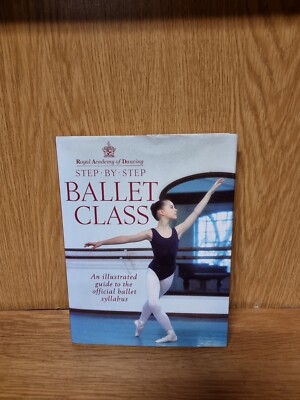 Step-by-step Ballet Class: Illustrated Guide... by Royal Academy of Dan (L6)