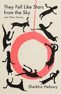 They Fell Like Stars From the Sky & Other Stories - Sheikha Helawy