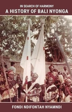 In Search of Harmony: A History of Bali Nyonga, Nyamndi, Fondi  Ndifontah, New B