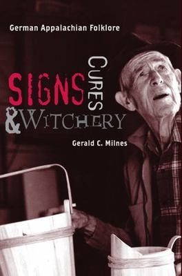Signs, Cures, & Witchery : German Appalachian Folklore, Paperback by Milnes, ...