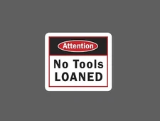 No Tools Loaned Sticker Attention Warning Caution Work Gift NEW
