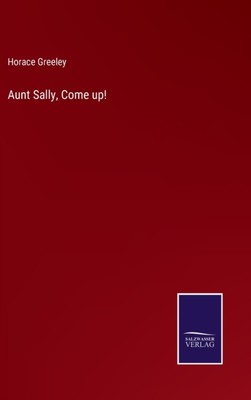 Greeley - Aunt Sally Come up! - New hardback or cased book - 22 - X555z
