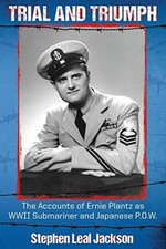 TRIAL AND TRIUMPH: THE ACCOUNTS OF ERNIE PLANTZ AS WWII By Leal Stephen Jackson