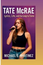 TATE McRAE: Lyrics, Life, and the Leap to Fame by Michael E. Martinez Paperback