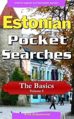Estonian Pocket Searches - The Basics - Volume 5: A Set Of Word Search Puzz...