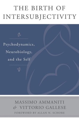 The Birth of Intersubjectivity: Psychodynamics, Neurobiology, and the Self (...