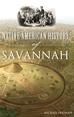 NATIVE AMERICAN HISTORY OF SAVANNAH By Professor Of English Law Michael Freeman