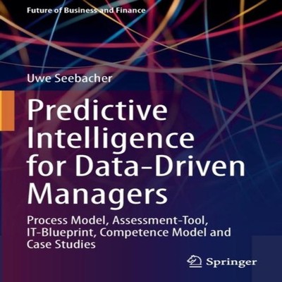 Predictive Intelligence for Data-Driven Managers Process Model As