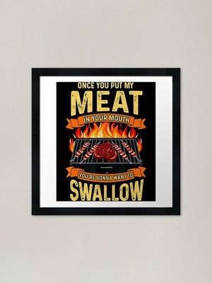 Once You Put My Meat In Your Mouth  Framed Wall Art Poster Canvas Print Picture