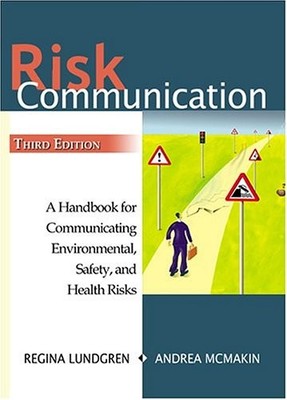RISK COMMUNICATION: A HANDBOOK FOR COMMUNICATING By Regina E. Lundgren & Andrea