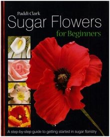 Sugar Flowers for Beginners: A Step-by-step Guide to Get... | Buch | Zustand gut