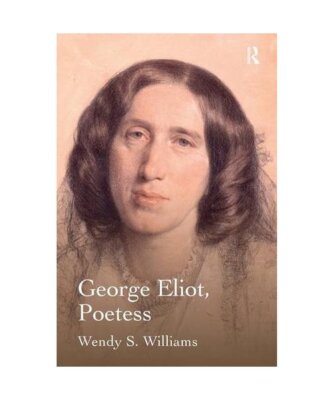 George Eliot, Poetess, Wendy S. 
