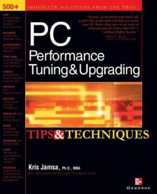 PC Performance Tuning & Upgrading Tips & Techniques by Dr. Jamsa, Kris: New