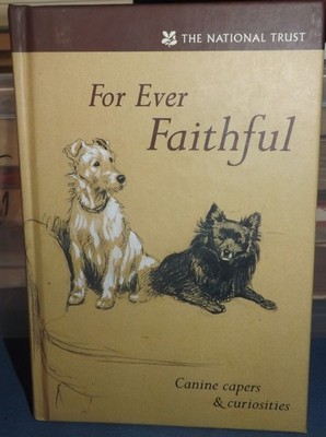 For Ever Faithful: Canine Capers & Curiosities (National Trust) 2003, H/B, VGC