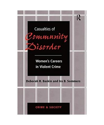 Casualties Of Community Disorder: Women's Careers In Violent Crime: Women's Care
