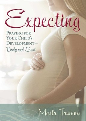 Expecting : Praying for Your Child's Development - Body and Soul, Paperback b...