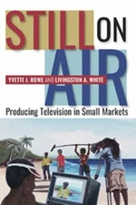 Still on Air: Producing Television in Small Markets, White, Livingston A.,Rowe, 