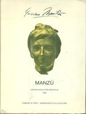 GIACOMO MANZU'. GRAFICA/SCULTURE/MEDAGLIE 1982 DI MARTINO ENZO COMUNE DI FORLI'