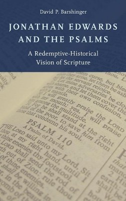 Jonathan Edwards and the Psalms: A Redemptive-Historical Vision of Scripture by 