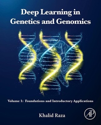 Deep Learning in Genetics and Genomics: Volume 1: Foundations and Introductory A