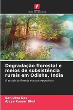 Degradao florestal e meios de subsistncia rurais em Odisha, ndia by Sanjukta Das