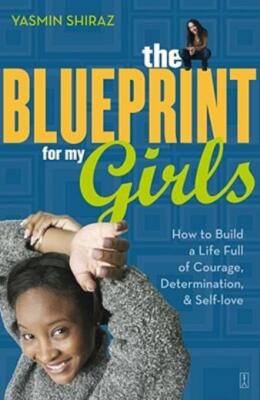 The Blueprint For My Girls: How To Build A Life Full Of Courage, Determinat...