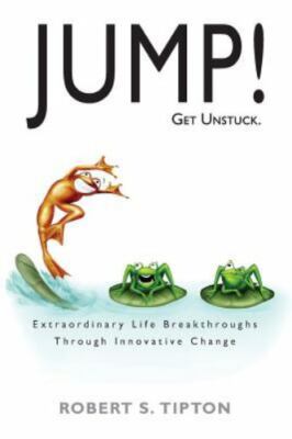 JUMP! - Get Unstuck: Extraordinary Life Breakthroughs Through Innovative Change