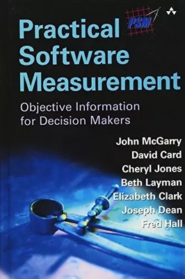 Practical Software Measurement: Objective Information for Decision Makers, John