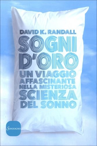 LIBRO SOGNI D'ORO - NELLA MISTERIOSA SCIENZA DEL SONNO - DAVID RANDALL