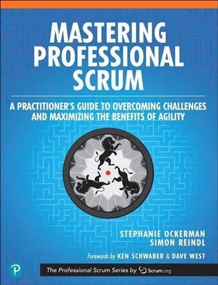 Mastering Professional Scrum: A Practitioners Guide to Overcoming Challenges...