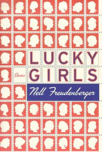 Lucky Girls: Stories - Hardcover By Freudenberger, Nell - VERY GOOD