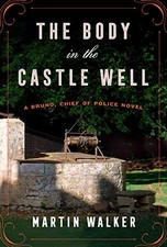 THE BODY IN THE CASTLE WELL: A BRUNO, CHIEF OF POLICE By Martin Walker BRAND NEW