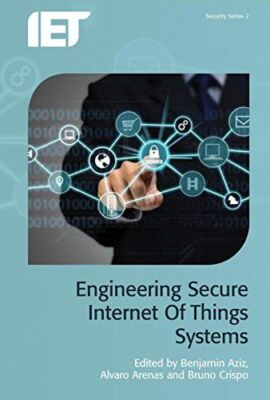 Engineering Secure Internet of Things Systems (Security) (2016)