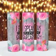 I Speak Fluent Sarcasm 20 ounce sublimated Tumbler coffee cup insulated funny