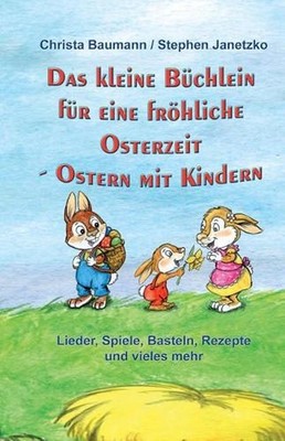 Das kleine Bchlein fr eine frhliche Osterzeit: Ostern mit Kindern - Lieder, Spie