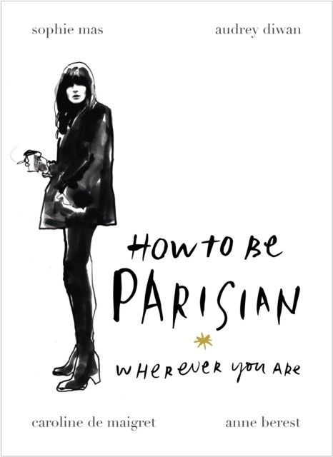 How To Be Parisian Wherever You Are by Anne Berest (Hardback Book)