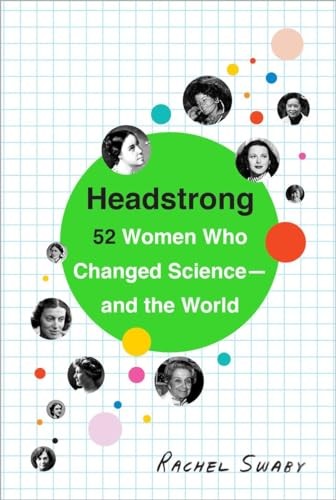 Headstrong: 52 Women Who Changed Science-And the World,Rachel Sw