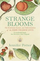 Strange Blooms | The Curious Lives And Adventures Of The John Tradescants | Buch
