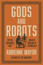 Gods and Robots – Myths, Machines, and Ancient Dr... by Mayor, Adrienne Hardback