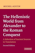The Hellenistic World from Alexander to the Roman Conquest: A Selection of A...