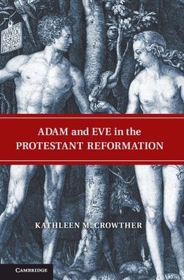 Adam and Eve in the Protestant Reformation by Kathleen M. Cro... - 9780521192361